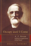 Occupy until I Come: A T Pierson & Evangelization of the World